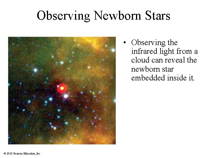 Observing Newborn Stars • Observing the infrared light from a cloud can reveal the