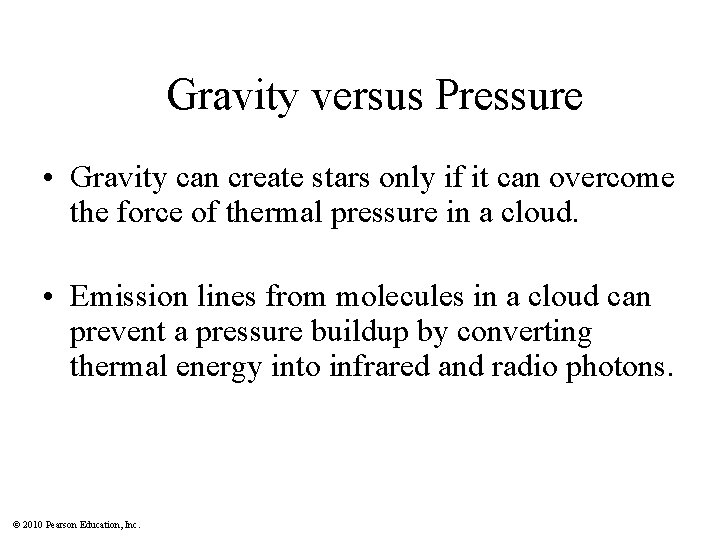 Gravity versus Pressure • Gravity can create stars only if it can overcome the
