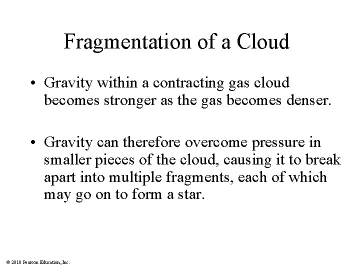 Fragmentation of a Cloud • Gravity within a contracting gas cloud becomes stronger as
