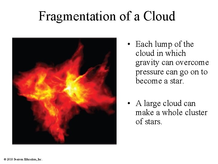 Fragmentation of a Cloud • Each lump of the cloud in which gravity can