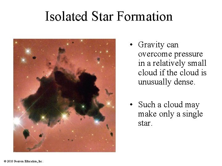 Isolated Star Formation • Gravity can overcome pressure in a relatively small cloud if
