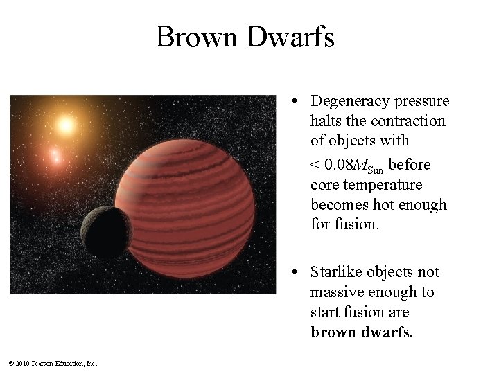 Brown Dwarfs • Degeneracy pressure halts the contraction of objects with < 0. 08