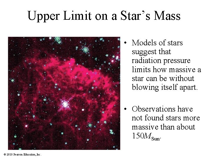 Upper Limit on a Star’s Mass • Models of stars suggest that radiation pressure