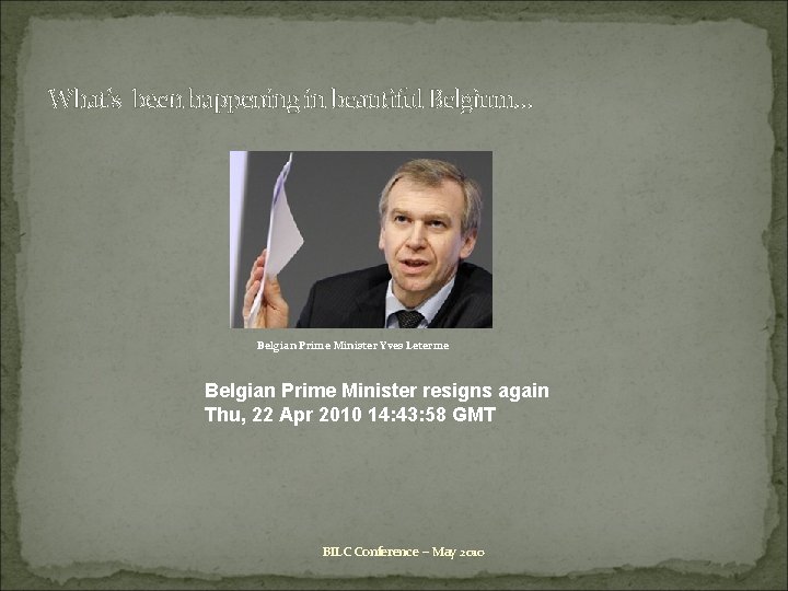 What’s been happening in beautiful Belgium… Belgian Prime Minister Yves Leterme Belgian Prime Minister