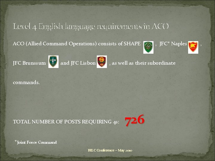 Level 4 English language requirements in ACO (Allied Command Operations) consists of SHAPE JFC Level 4 English language requirements in ACO (Allied Command Operations) consists of SHAPE JFC