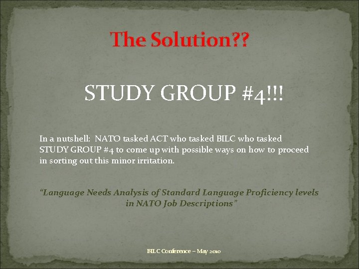 The Solution? ? STUDY GROUP #4!!! In a nutshell: NATO tasked ACT who tasked
