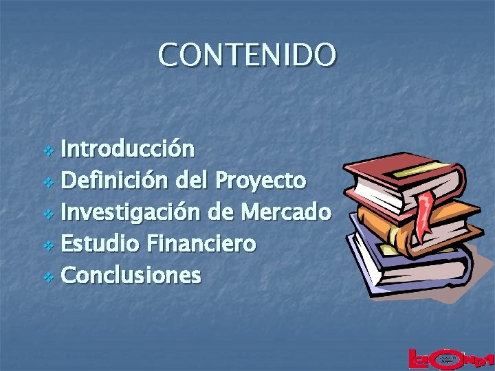 CONTENIDO Introducción v Definición del Proyecto v Investigación de Mercado v Estudio Financiero v