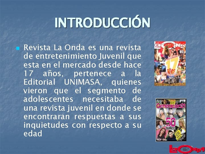 INTRODUCCIÓN n Revista La Onda es una revista de entretenimiento Juvenil que esta en