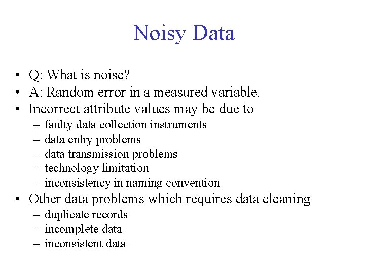 Noisy Data • Q: What is noise? • A: Random error in a measured