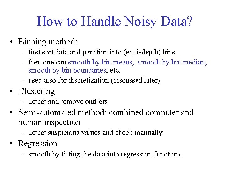 How to Handle Noisy Data? • Binning method: – first sort data and partition