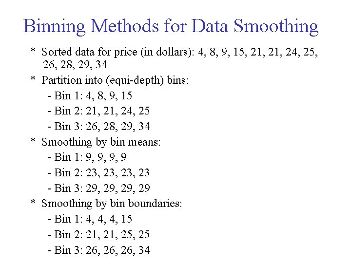 Binning Methods for Data Smoothing * Sorted data for price (in dollars): 4, 8,