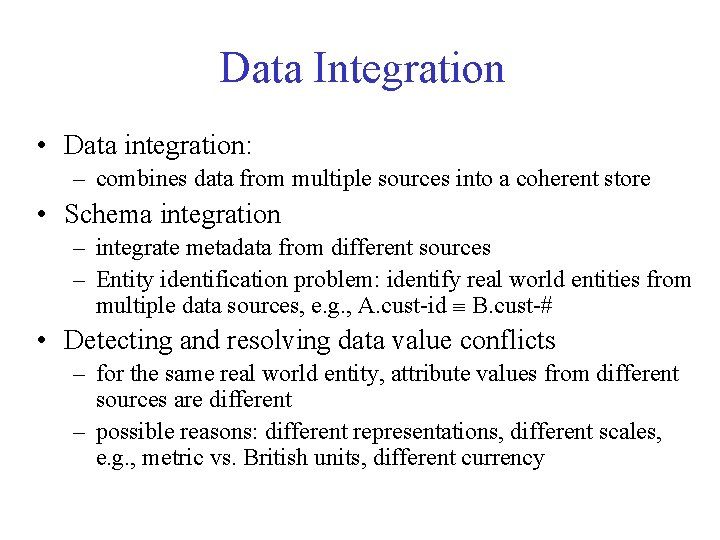 Data Integration • Data integration: – combines data from multiple sources into a coherent