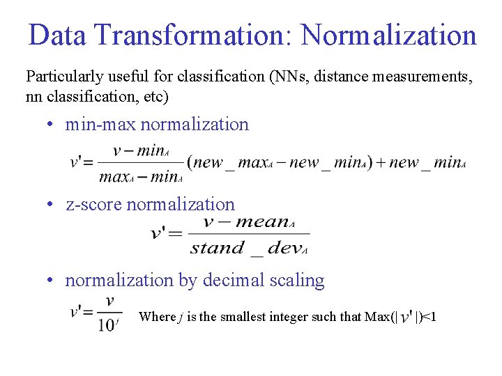 Data Transformation: Normalization Particularly useful for classification (NNs, distance measurements, nn classification, etc) •