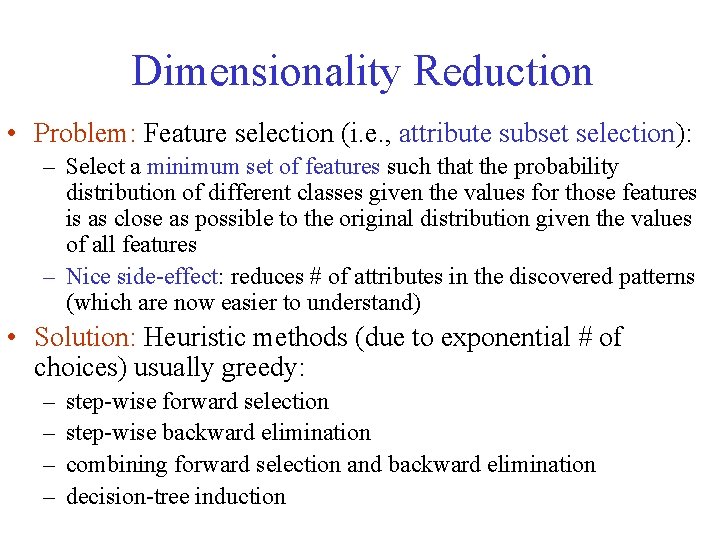 Dimensionality Reduction • Problem: Feature selection (i. e. , attribute subset selection): – Select