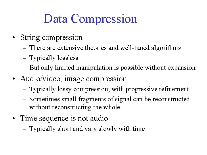 Data Compression • String compression – There are extensive theories and well-tuned algorithms –
