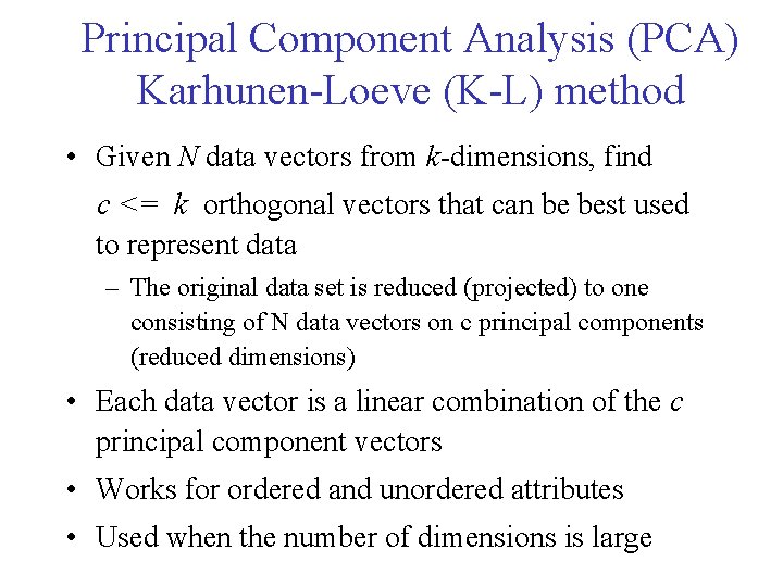 Principal Component Analysis (PCA) Karhunen-Loeve (K-L) method • Given N data vectors from k-dimensions,