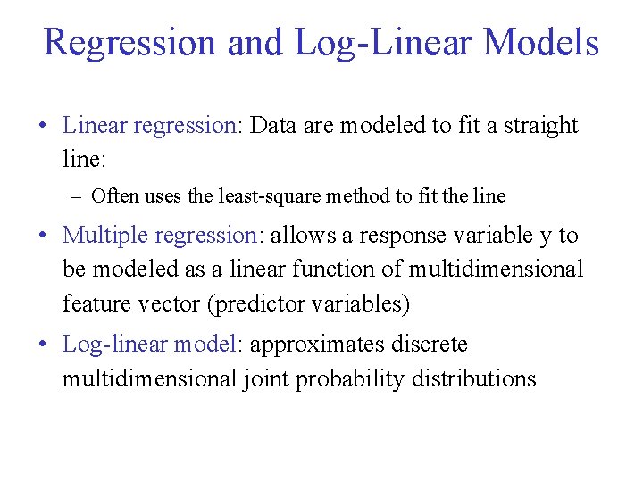 Regression and Log-Linear Models • Linear regression: Data are modeled to fit a straight