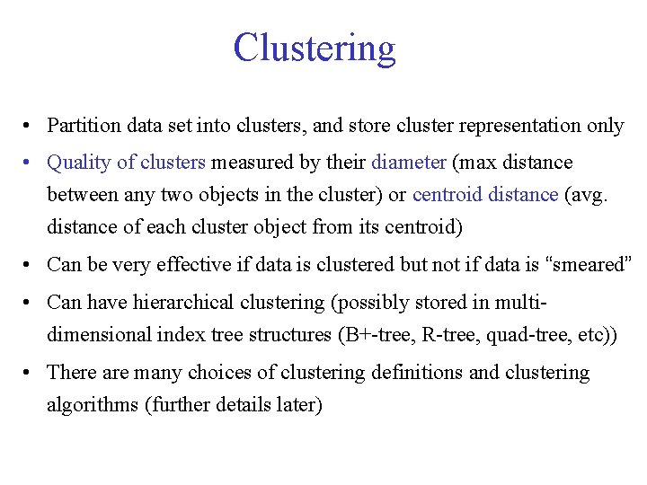 Clustering • Partition data set into clusters, and store cluster representation only • Quality