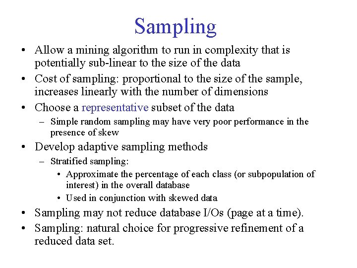Sampling • Allow a mining algorithm to run in complexity that is potentially sub-linear