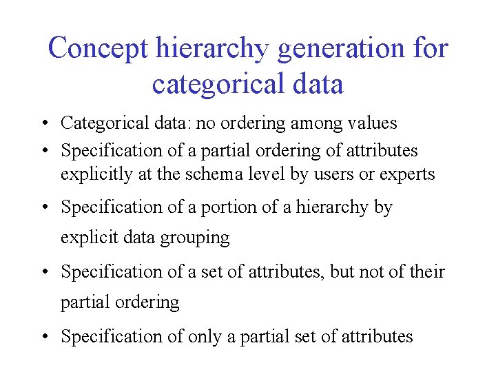 Concept hierarchy generation for categorical data • Categorical data: no ordering among values •