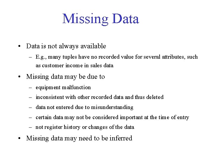 Missing Data • Data is not always available – E. g. , many tuples
