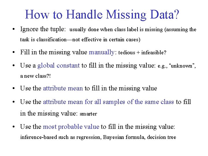 How to Handle Missing Data? • Ignore the tuple: usually done when class label