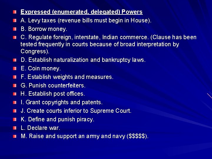 Expressed (enumerated, delegated) Powers A. Levy taxes (revenue bills must begin in House). B. Expressed (enumerated, delegated) Powers A. Levy taxes (revenue bills must begin in House). B.