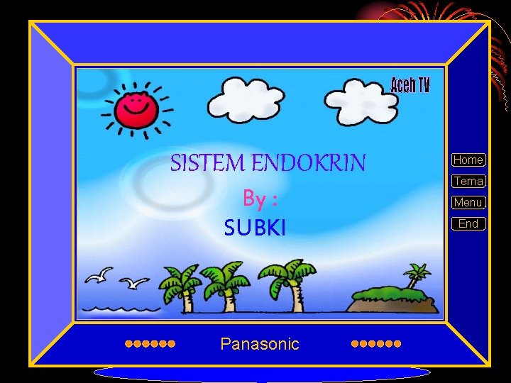 SISTEM ENDOKRIN By : SUBKI Panasonic Home Tema Menu End 