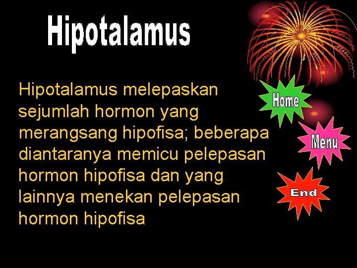 Hipotalamus melepaskan sejumlah hormon yang merangsang hipofisa; beberapa diantaranya memicu pelepasan hormon hipofisa dan