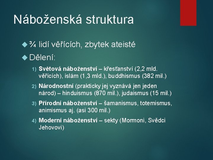 Náboženská struktura ¾ lidí věřících, zbytek ateisté Dělení: 1) Světová náboženství – křesťanství (2,