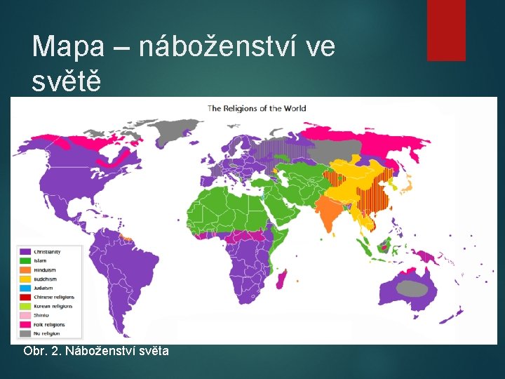 Mapa – náboženství ve světě Obr. 2. Náboženství světa 