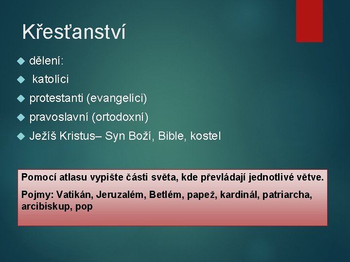 Křesťanství dělení: katolíci protestanti (evangelíci) pravoslavní (ortodoxní) Ježíš Kristus– Syn Boží, Bible, kostel Pomocí