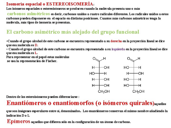 Isomería espacial o ESTEREOISOMERÍA: Los isómeros espaciales o estereoisómeros se producen cuando la molécula