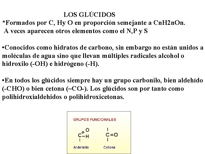 LOS GLÚCIDOS *Formados por C, Hy O en proporción semejante a Cn. H 2