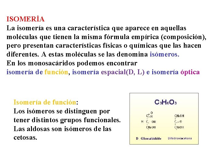 ISOMERÍA La isomería es una característica que aparece en aquellas moléculas que tienen la