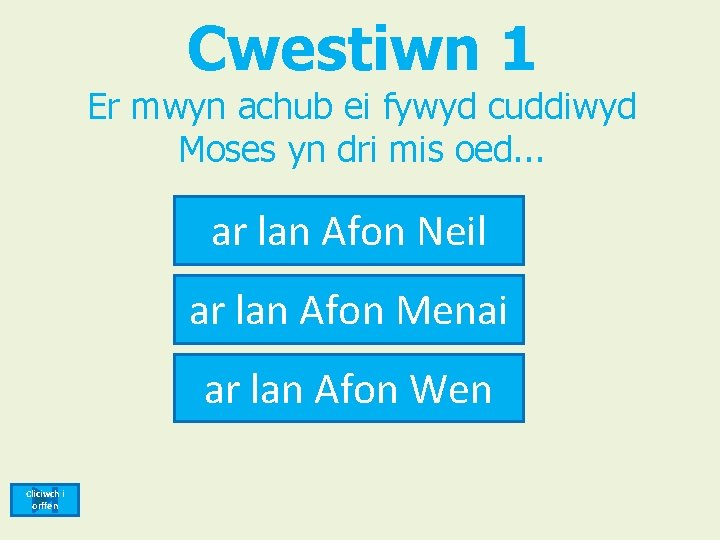 Cwestiwn 1 Er mwyn achub ei fywyd cuddiwyd Moses yn dri mis oed. .