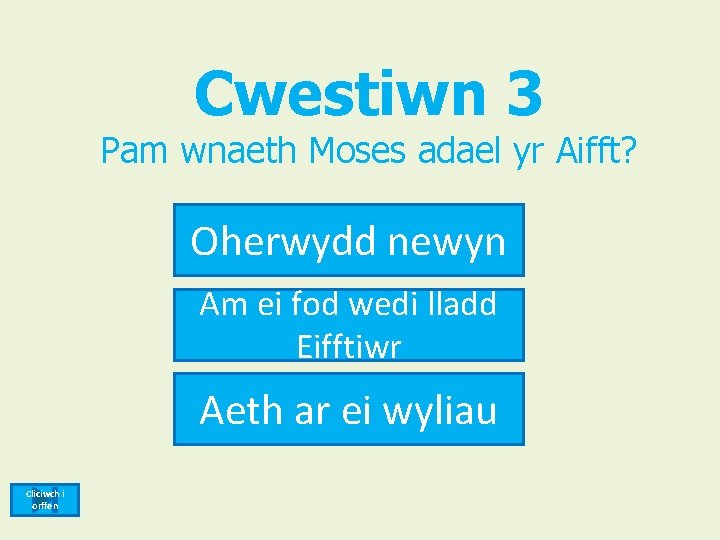 Cwestiwn 3 Pam wnaeth Moses adael yr Aifft? Oherwydd newyn Am ei fod wedi