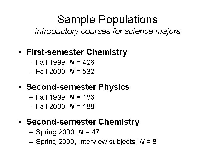 Sample Populations Introductory courses for science majors • First-semester Chemistry – Fall 1999: N