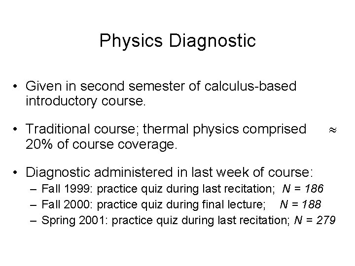 Physics Diagnostic • Given in second semester of calculus-based introductory course. • Traditional course;