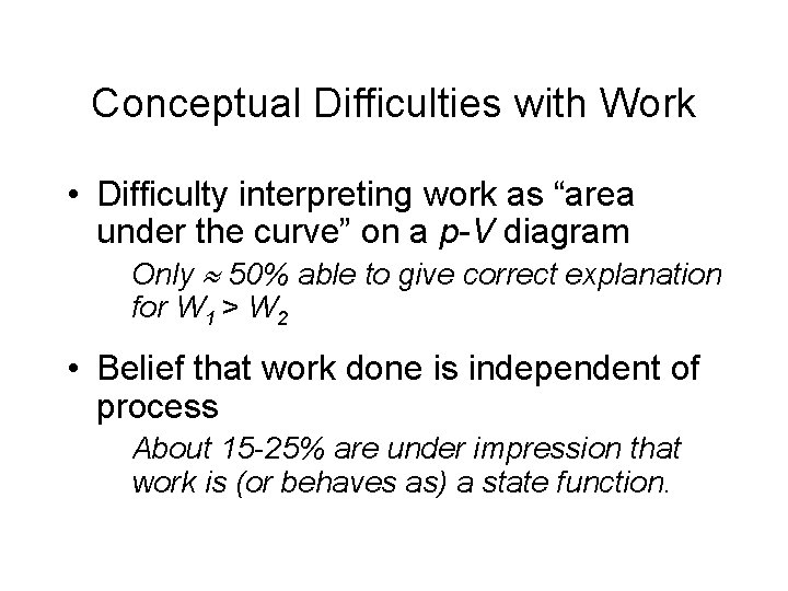 Conceptual Difficulties with Work • Difficulty interpreting work as “area under the curve” on