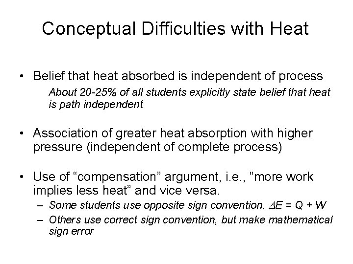 Conceptual Difficulties with Heat • Belief that heat absorbed is independent of process About