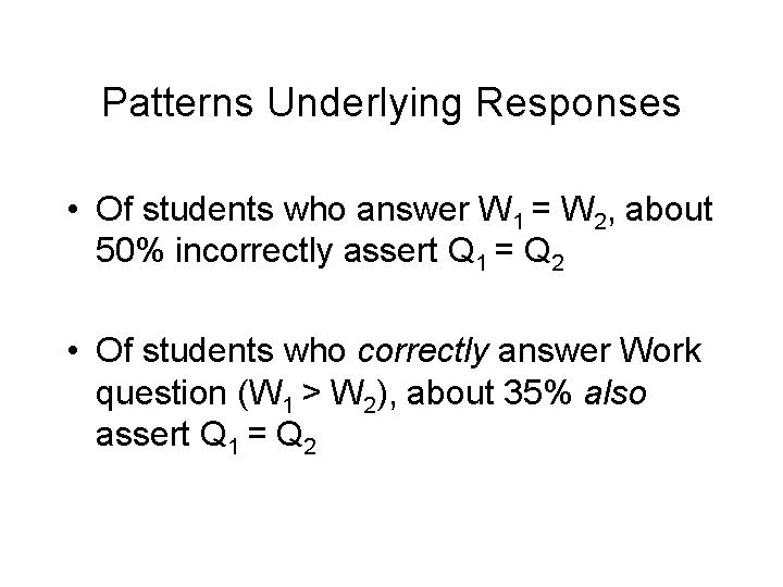 Patterns Underlying Responses • Of students who answer W 1 = W 2, about