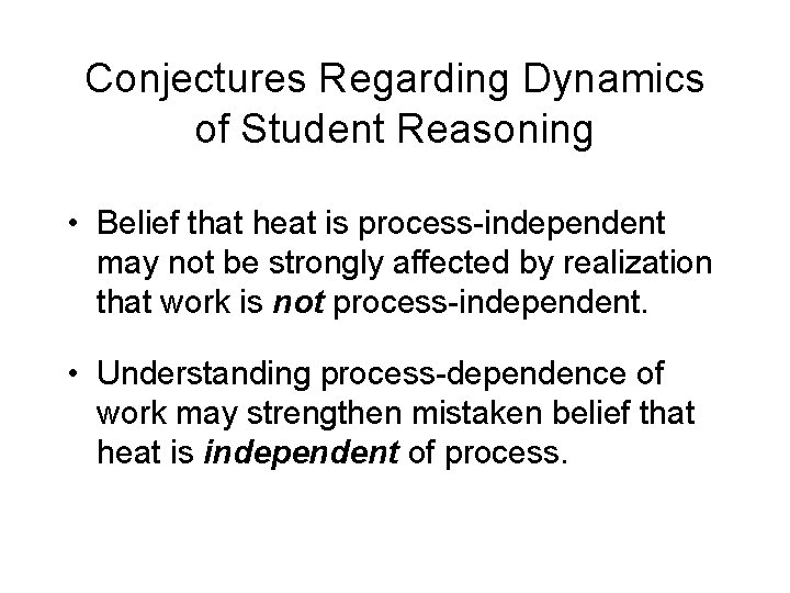 Conjectures Regarding Dynamics of Student Reasoning • Belief that heat is process-independent may not