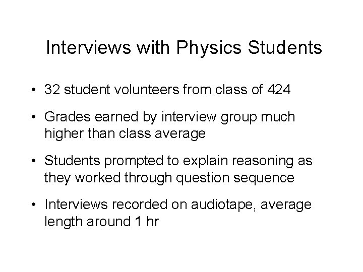 Interviews with Physics Students • 32 student volunteers from class of 424 • Grades