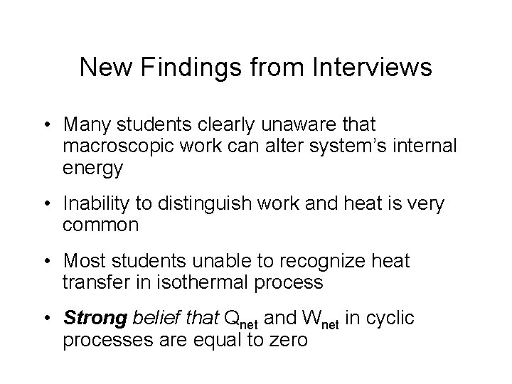 New Findings from Interviews • Many students clearly unaware that macroscopic work can alter New Findings from Interviews • Many students clearly unaware that macroscopic work can alter