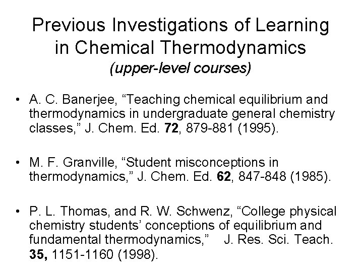 Previous Investigations of Learning in Chemical Thermodynamics (upper-level courses) • A. C. Banerjee, “Teaching