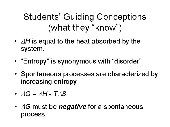 Students’ Guiding Conceptions (what they “know”) • H is equal to the heat absorbed