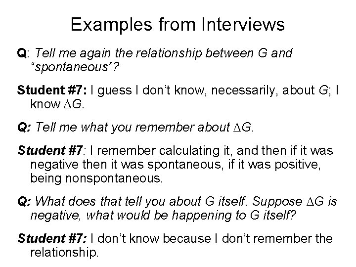 Examples from Interviews Q: Tell me again the relationship between G and “spontaneous”? Student Examples from Interviews Q: Tell me again the relationship between G and “spontaneous”? Student