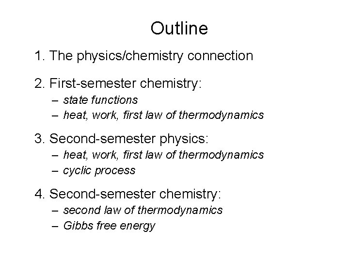 Outline 1. The physics/chemistry connection 2. First-semester chemistry: – state functions – heat, work, Outline 1. The physics/chemistry connection 2. First-semester chemistry: – state functions – heat, work,