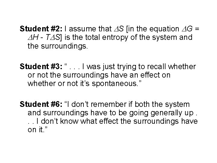 Student #2: I assume that S [in the equation G = H - T Student #2: I assume that S [in the equation G = H - T